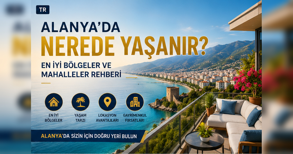 Alanya’da Nerede Yaşanır? En İyi Bölgeler ve Mahalleler Rehberi